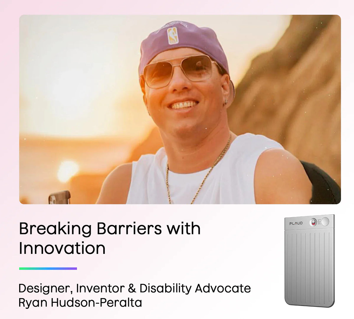 Ryan Hudson-Peralta, Disability Advocate, smiling with a silver Plaud Note, for 'Breaking Barriers with Innovation'.